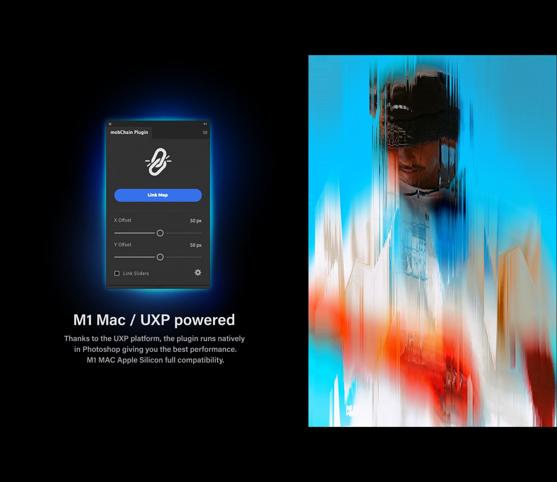 M1 Mac / UXP powered. Thanks to the UXP platform, the plugin runs natively in Photoshop giving you the best performance. M1 MAC Apple Silicon full compatibility